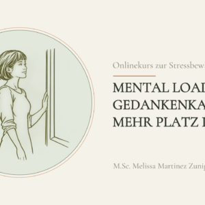 Onlinekurs zur Stressbewältigung - Mental Load und Gedankenkarussell, mehr Platz im Kopf
