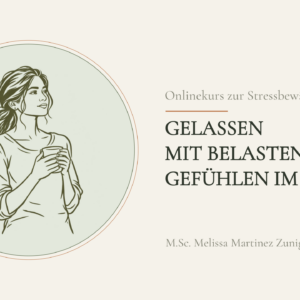 Onlinekurs zur Stressbewältigung - Gelassen mit belastenden Gefühlen im Alltag
